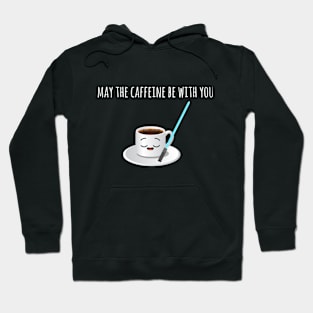 May the caffeine be with you Hoodie